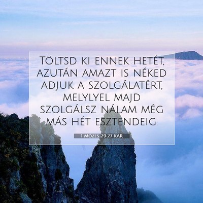 Picture 07 - 1 Mózes 29:27 KAR - Töltsd ki ennek hetét, azután amazt is néked - Bible Verse Picture
