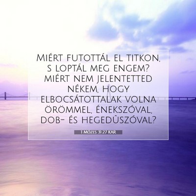 Picture 07 - 1 Mózes 31:27 KAR - Miért futottál el titkon, s loptál meg engem? - Bible Verse Picture