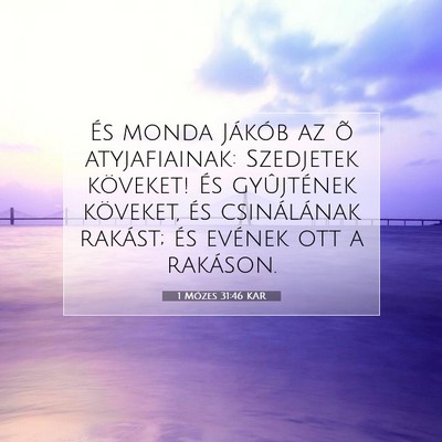 Picture 07 - 1 Mózes 31:46 KAR - És monda Jákób az õ atyjafiainak: Szedjetek - Bible Verse Picture