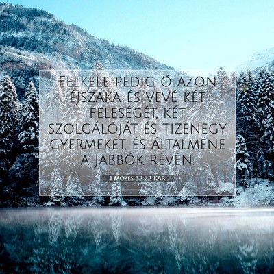Picture 07 - 1 Mózes 32:22 KAR - Felkele pedig õ azon éjszaka és vevé két - Bible Verse Picture