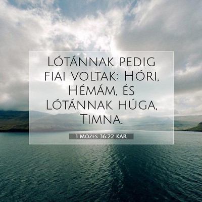 Picture 07 - 1 Mózes 36:22 KAR - Lótánnak pedig fiai voltak: Hóri, Hémám, és - Bible Verse Picture