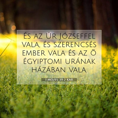 Picture 07 - 1 Mózes 39:2 KAR - És az Úr Józseffel vala, és szerencsés ember - Bible Verse Picture