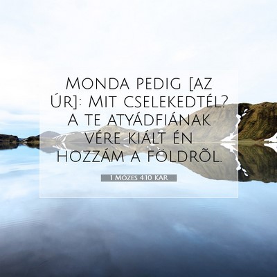 Picture 07 - 1 Mózes 4:10 KAR - Monda pedig [az Úr]: Mit cselekedtél? A te - Bible Verse Picture