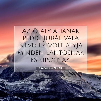 Picture 07 - 1 Mózes 4:21 KAR - Az õ atyjafiának pedig Jubál vala neve: ez - Bible Verse Picture
