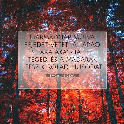 Picture 07 - 1 Mózes 40:19 KAR - Harmadnap múlva fejedet véteti a Faraó és - Bible Verse Picture
