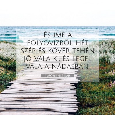 Picture 07 - 1 Mózes 41:2 KAR - És ímé a folyóvízbõl hét szép és kövér - Bible Verse Picture