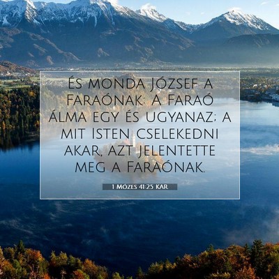 Picture 07 - 1 Mózes 41:25 KAR - És monda József a Faraónak: A Faraó álma egy - Bible Verse Picture