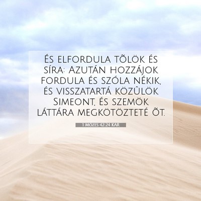 Picture 07 - 1 Mózes 42:24 KAR - És elfordula tõlök és síra: Azután - Bible Verse Picture