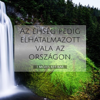 Picture 07 - 1 Mózes 43:1 KAR - Az éhség pedig elhatalmazott vala az - Bible Verse Picture