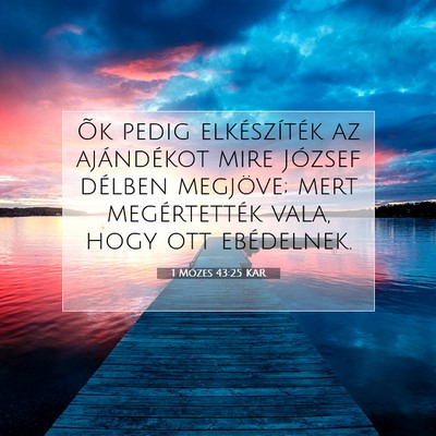 Picture 07 - 1 Mózes 43:25 KAR - Õk pedig elkészíték az ajándékot mire - Bible Verse Picture