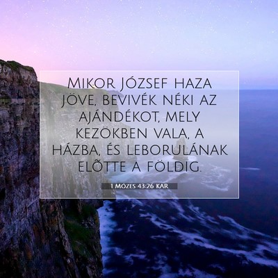 Picture 07 - 1 Mózes 43:26 KAR - Mikor József haza jöve, bevivék néki az - Bible Verse Picture