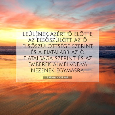 Picture 07 - 1 Mózes 43:33 KAR - Leûlének azért õ elõtte, az elsõszülött - Bible Verse Picture