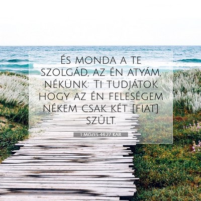 Picture 07 - 1 Mózes 44:27 KAR - És monda a te szolgád, az én atyám, nékünk: - Bible Verse Picture