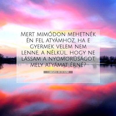 Picture 07 - 1 Mózes 44:34 KAR - Mert mimódon mehetnék én fel atyámhoz, ha e - Bible Verse Picture