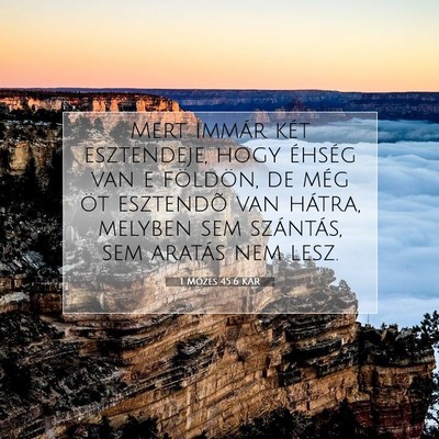 Picture 07 - 1 Mózes 45:6 KAR - Mert immár két esztendeje, hogy éhség van e - Bible Verse Picture