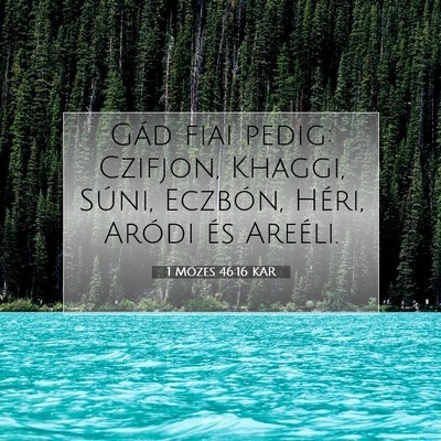 Picture 07 - 1 Mózes 46:16 KAR - Gád fiai pedig: Czifjon, Khaggi, Súni, Eczbón, - Bible Verse Picture