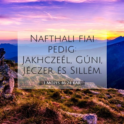 Picture 07 - 1 Mózes 46:24 KAR - Nafthali fiai pedig: Jakhczeél, Gúni, Jéczer - Bible Verse Picture