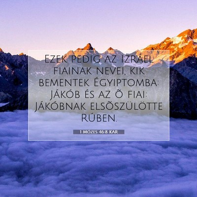 Picture 07 - 1 Mózes 46:8 KAR - Ezek pedig az Izráel fiainak nevei, kik bementek - Bible Verse Picture