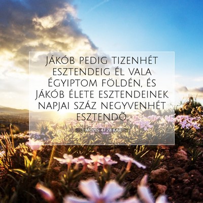 Picture 07 - 1 Mózes 47:28 KAR - Jákób pedig tizenhét esztendeig él vala - Bible Verse Picture