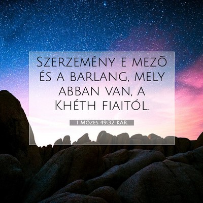 Picture 07 - 1 Mózes 49:32 KAR - Szerzemény e mezõ és a barlang, mely abban - Bible Verse Picture