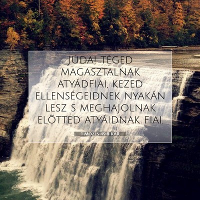 Picture 07 - 1 Mózes 49:8 KAR - Júda! téged magasztalnak atyádfiai, kezed - Bible Verse Picture