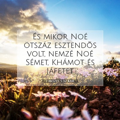 Picture 07 - 1 Mózes 5:32 KAR - És mikor Noé ötszáz esztendõs volt, nemzé - Bible Verse Picture
