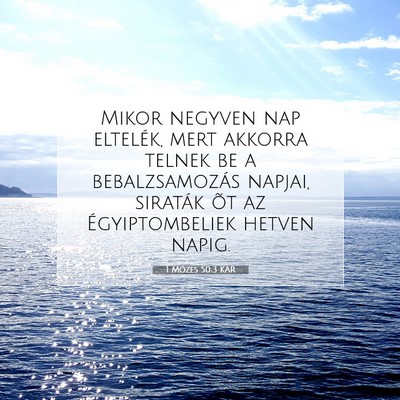 Picture 07 - 1 Mózes 50:3 KAR - Mikor negyven nap eltelék, mert akkorra telnek - Bible Verse Picture