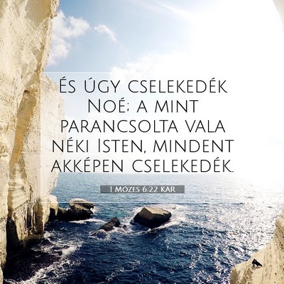 Picture 07 - 1 Mózes 6:22 KAR - És úgy cselekedék Noé; a mint parancsolta - Bible Verse Picture