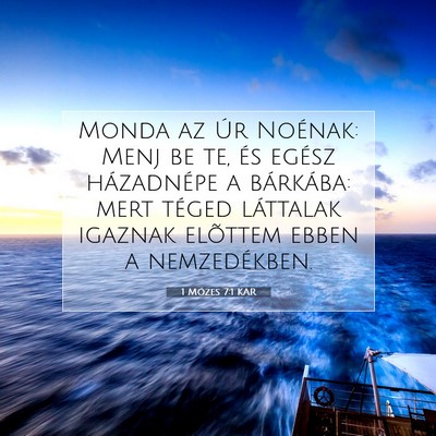 Picture 07 - 1 Mózes 7:1 KAR - Monda az Úr Noénak: Menj be te, és egész - Bible Verse Picture