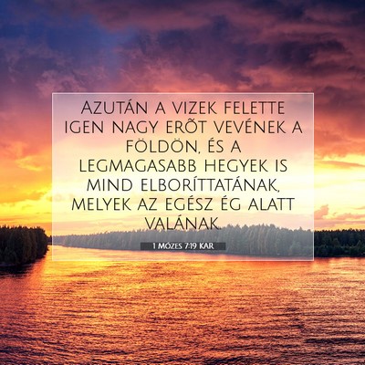 Picture 07 - 1 Mózes 7:19 KAR - Azután a vizek felette igen nagy erõt vevének - Bible Verse Picture