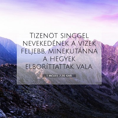 Picture 07 - 1 Mózes 7:20 KAR - Tizenöt singgel nevekedének a vizek feljebb, - Bible Verse Picture