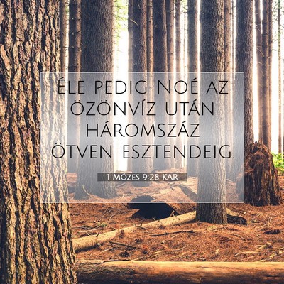 Picture 07 - 1 Mózes 9:28 KAR - Éle pedig Noé az özönvíz után háromszáz - Bible Verse Picture