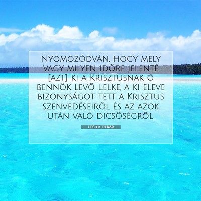 Picture 07 - 1 Péter 1:11 KAR - Nyomozódván, hogy mely vagy milyen idõre - Bible Verse Picture