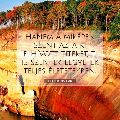 Picture 07 - 1 Péter 1:15 KAR - Hanem a miképen szent az, a ki elhívott - Bible Verse Picture