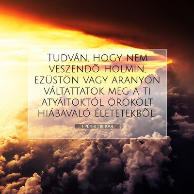 Picture 07 - 1 Péter 1:18 KAR - Tudván, hogy nem veszendõ holmin, ezüstön - Bible Verse Picture