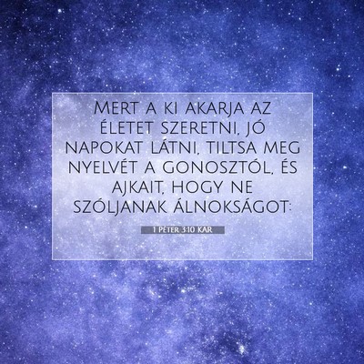 Picture 07 - 1 Péter 3:10 KAR - Mert a ki akarja az életet szeretni, jó napokat - Bible Verse Picture