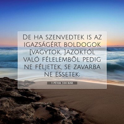 Picture 07 - 1 Péter 3:14 KAR - De ha szenvedtek is az igazságért, boldogok - Bible Verse Picture
