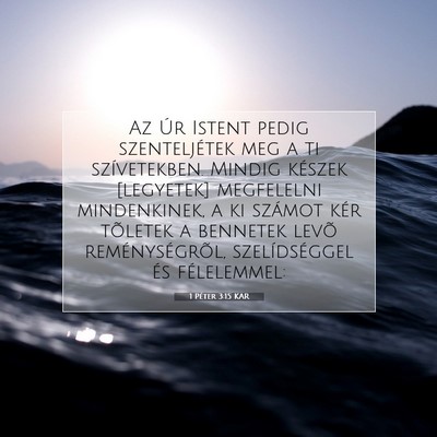 Picture 07 - 1 Péter 3:15 KAR - Az Úr Istent pedig szenteljétek meg a ti - Bible Verse Picture