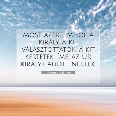 Picture 07 - 1 Sámuel 12:13 KAR - Most azért, ímhol a király, a kit - Bible Verse Picture