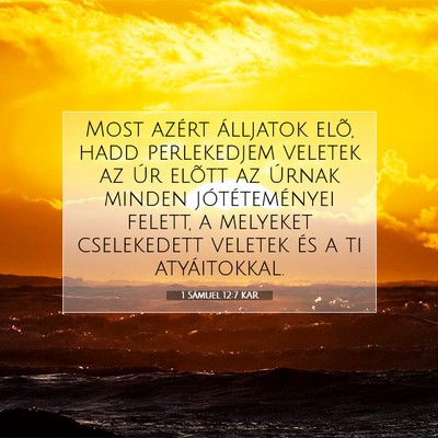 Picture 07 - 1 Sámuel 12:7 KAR - Most azért álljatok elõ, hadd perlekedjem - Bible Verse Picture