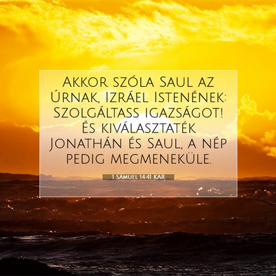 Picture 07 - 1 Sámuel 14:41 KAR - Akkor szóla Saul az Úrnak, Izráel Istenének: - Bible Verse Picture