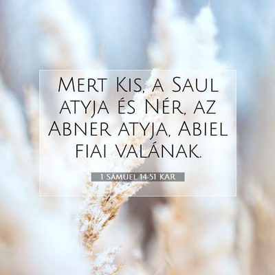 Picture 07 - 1 Sámuel 14:51 KAR - Mert Kis, a Saul atyja és Nér, az Abner atyja, - Bible Verse Picture
