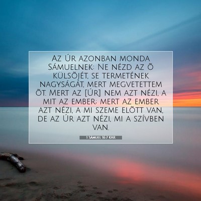 Picture 07 - 1 Sámuel 16:7 KAR - Az Úr azonban monda Sámuelnek: Ne nézd az õ - Bible Verse Picture