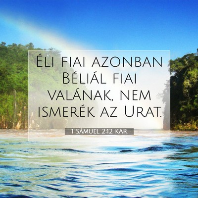 Picture 07 - 1 Sámuel 2:12 KAR - Éli fiai azonban Béliál fiai valának, nem - Bible Verse Picture
