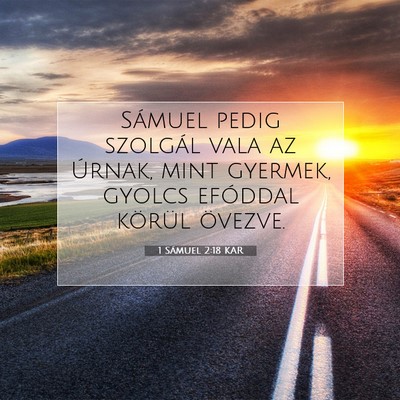 Picture 07 - 1 Sámuel 2:18 KAR - Sámuel pedig szolgál vala az Úrnak, mint - Bible Verse Picture