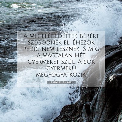 Picture 07 - 1 Sámuel 2:5 KAR - A megelégedettek bérért szegõdnek el, - Bible Verse Picture