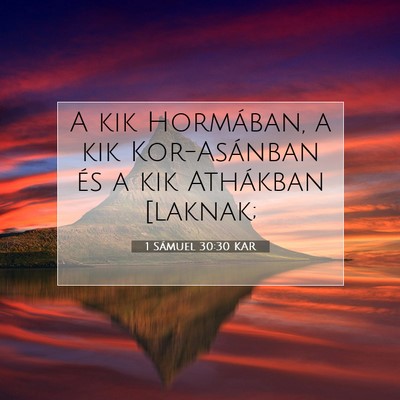 Picture 07 - 1 Sámuel 30:30 KAR - A kik Hormában, a kik Kor-Asánban és a kik - Bible Verse Picture