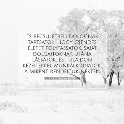 Picture 07 - 1 Thesszalonika 4:11 KAR - És becsületbeli dolognak tartsátok, hogy - Bible Verse Picture