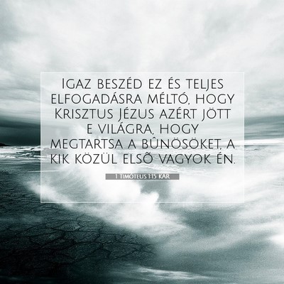 Picture 07 - 1 Timóteus 1:15 KAR - Igaz beszéd ez és teljes elfogadásra méltó, - Bible Verse Picture