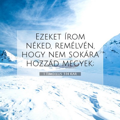 Picture 07 - 1 Timóteus 3:14 KAR - Ezeket írom néked, remélvén, hogy nem sokára - Bible Verse Picture
